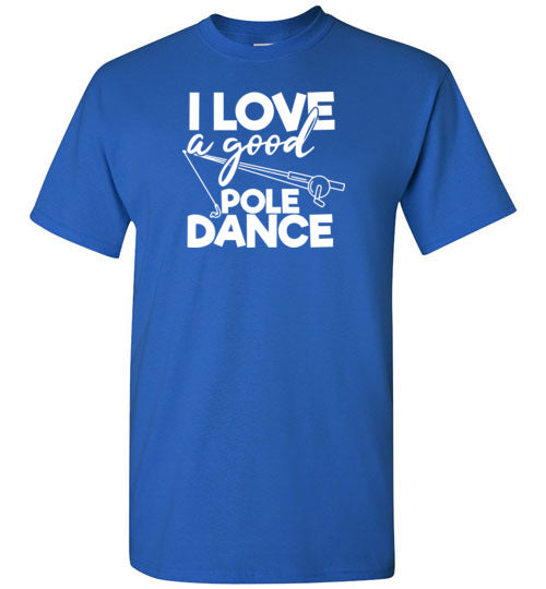 I Love a Good Pole Dance Funny Fishing Shirt for Men
