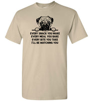 Every Snack You Make Pug Shirt