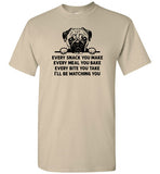 Every Snack You Make Pug Shirt