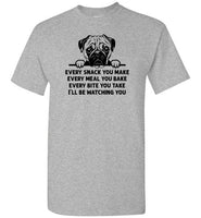 Every Snack You Make Pug Shirt