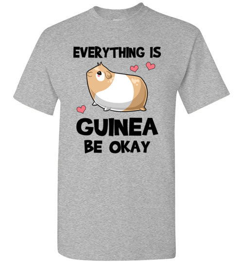 Everything is Guinea Be Okay T-Shirt