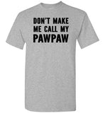 Don't Make Me Call My Pawpaw Funny Grandpa Shirt for Kids Girls Boys