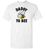 Daddy to Bee Shirt