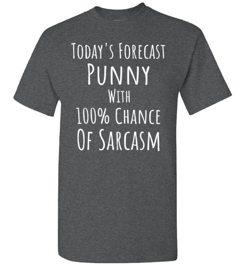 Today's Forecast Punny with 100% Chance of Sarcasm T-Shirt