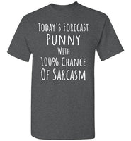 Today's Forecast Punny with 100% Chance of Sarcasm T-Shirt