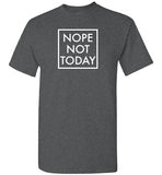 Nope Not Today Shirt