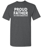 Proud Father of a Few Dumbass Kids Shirt