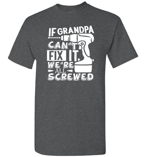 If Grandpa Can't Fix It We're All Screwed Shirt