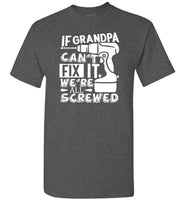 If Grandpa Can't Fix It We're All Screwed Shirt