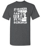 If Grandpa Can't Fix It We're All Screwed Shirt