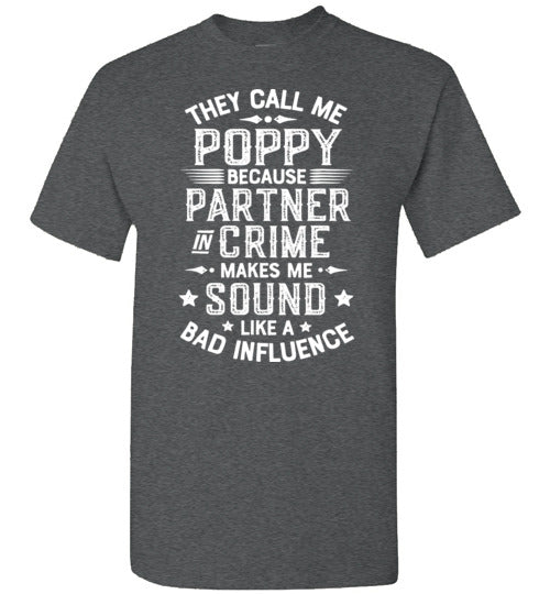 They Call Me Poppy Because Partner in Crime Makes Me Sound Like a Bad Influence Shirt