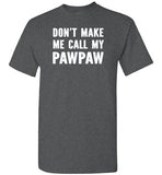 Don't Make Me Call My Pawpaw Funny Grandpa Shirt for Kids Girls Boys