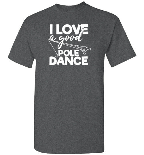 I Love a Good Pole Dance Funny Fishing Shirt for Men