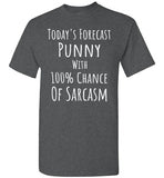 Today's Forecast Punny with 100% Chance of Sarcasm T-Shirt