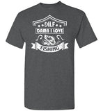 DILF Damn I Love Fishing Shirt for Men