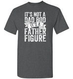 It's Not a Dad Bod It's a Father Figure Shirt