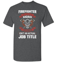 Firefighter Because Badass Lifesaver Isn't an Actual Job Title Shirt for Men