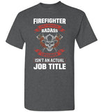 Firefighter Because Badass Lifesaver Isn't an Actual Job Title Shirt for Men