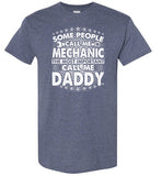 Some People Call Me Mechanic the Most Important Call Me Daddy Shirt for Men