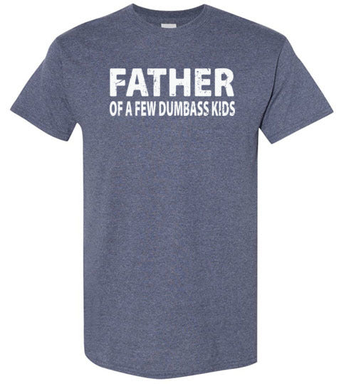 Father of a Few Dumbass Kids Shirt for Men