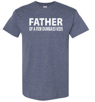 Father of a Few Dumbass Kids Shirt for Men
