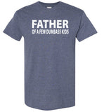 Father of a Few Dumbass Kids Shirt for Men