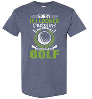 Sorry If I Looked Interested I Was Probably Thinking About Golf Shirt