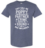 They Call Me Poppy Because Partner in Crime Makes Me Sound Like a Bad Influence Shirt