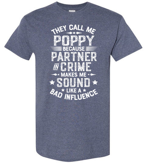 They Call Me Poppy Because Partner in Crime Makes Me Sound Like a Bad Influence Shirt