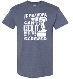 If Grandpa Can't Fix It We're All Screwed Shirt