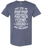 They Call Me Pop Pop Because Partner in Crime Makes Me Sound Like a Bad Influence Shirt