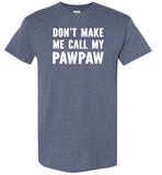 Don't Make Me Call My Pawpaw Funny Grandpa Shirt for Kids Girls Boys