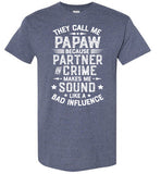 They Call Me Papaw Because Partner in Crime Makes Me Sound Like a Bad Influence Shirt