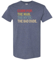 Corn Pop the Man the Myth the Bad Dude Shirt for Men