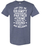 They Call Me Grampy Because Partner in Crime Makes Me Sound Like a Bad Influence Shirt