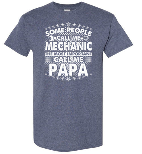 Some People Call Me Mechanic the Most Important Call Me Papa Shirt for Men