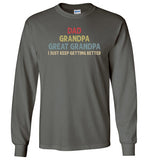 Dad Grandpa Great Grandpa I Just Keep Getting Better Long Sleeve Shirt for Men
