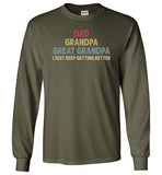 Dad Grandpa Great Grandpa I Just Keep Getting Better Long Sleeve Shirt for Men
