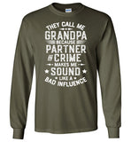They Call Me Grandpa Because Partner in Crime Makes Me Sound Like a Bad Influence Long Sleeve Shirt