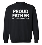 Proud Father of a Few Dumbass Kids Sweatshirt