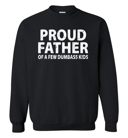 Proud Father of a Few Dumbass Kids Sweatshirt