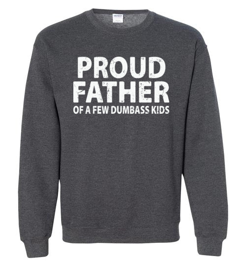 Proud Father of a Few Dumbass Kids Sweatshirt
