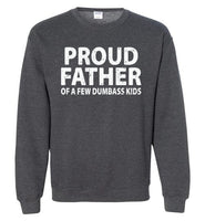 Proud Father of a Few Dumbass Kids Sweatshirt