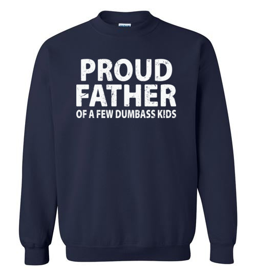 Proud Father of a Few Dumbass Kids Sweatshirt