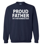 Proud Father of a Few Dumbass Kids Sweatshirt