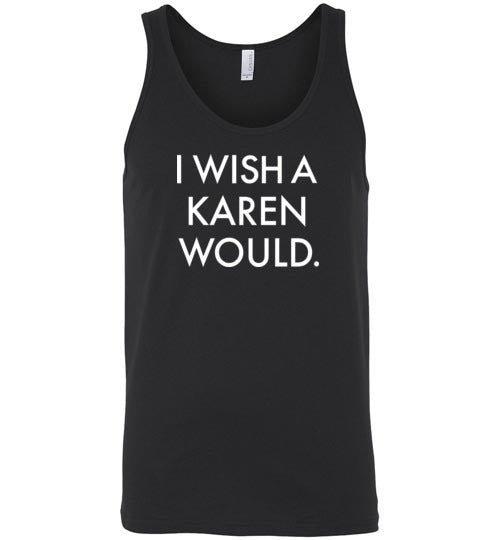 I Wish a Karen Would Tank Top for Men