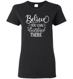 Believe You Can and You're Halfway There T-Shirt