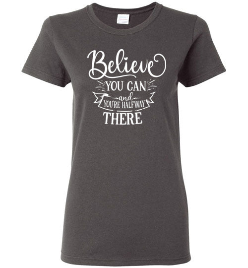 Believe You Can and You're Halfway There T-Shirt