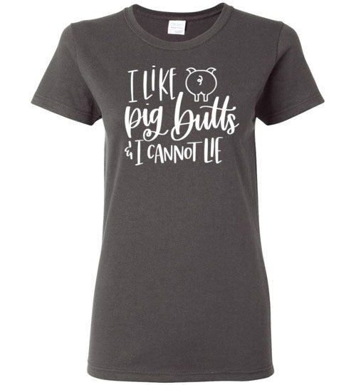 I Like Pig Butts and I Cannot Lie T-Shirt