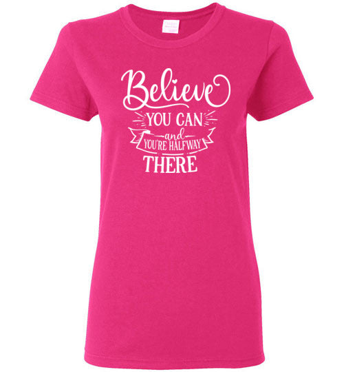 Believe You Can and You're Halfway There T-Shirt